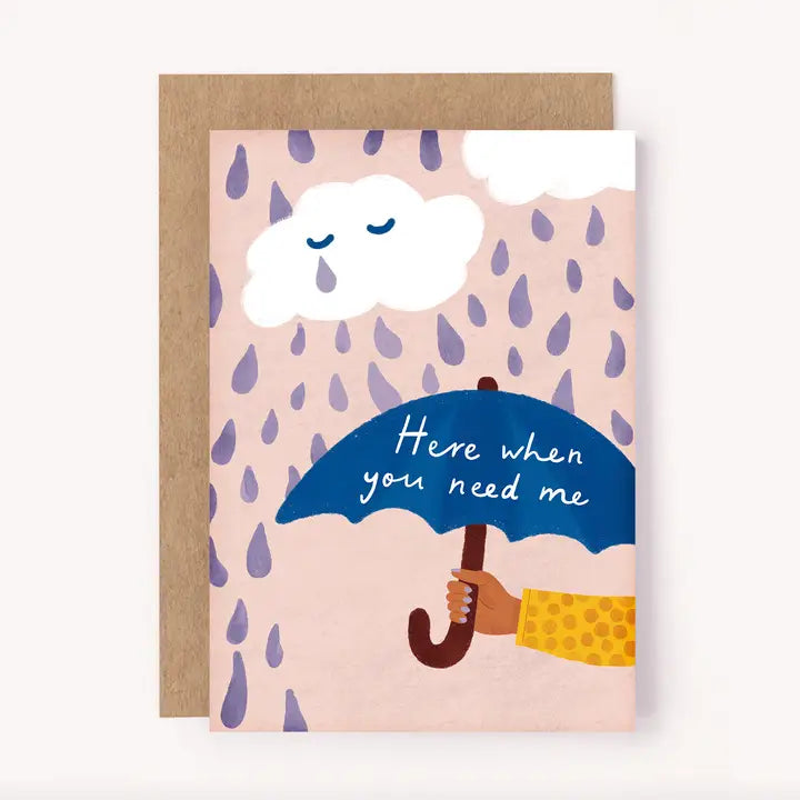 HERE WHEN YOU NEED ME GREETING CARD