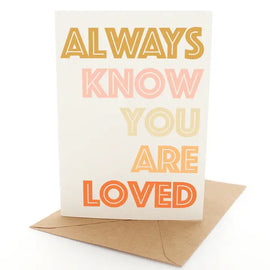 ALWAYS KNOW YOU ARE LOVED GREETING CARD