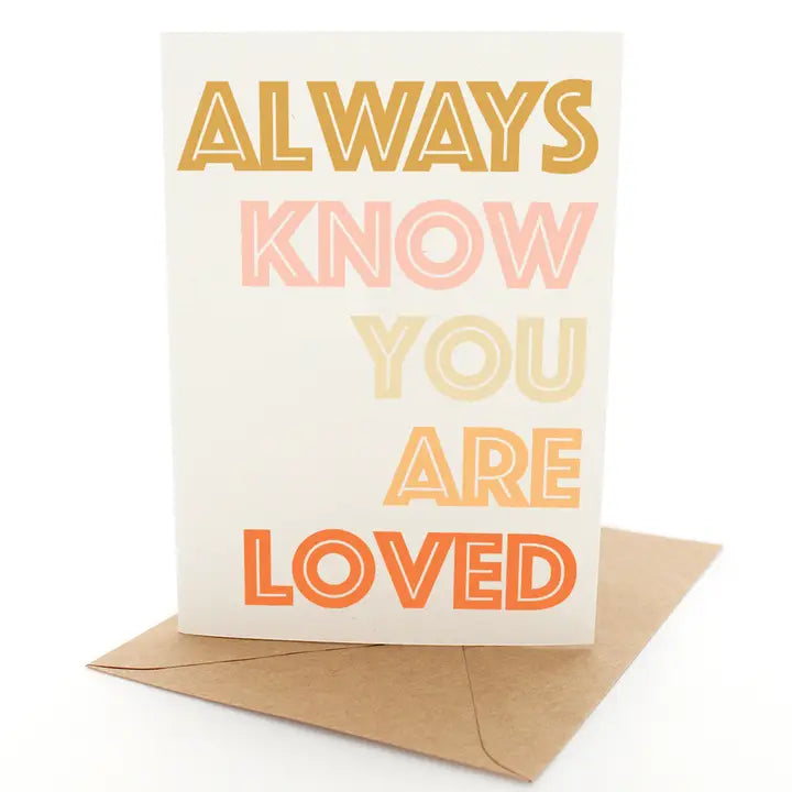 ALWAYS KNOW YOU ARE LOVED GREETING CARD