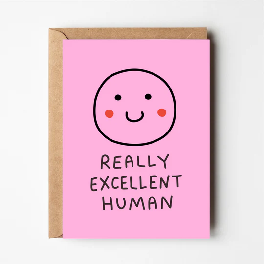 REALLY EXCELLENT HUMAN GREETING CARD