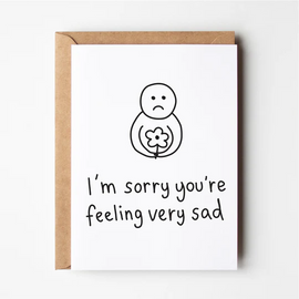 FEELING VERY SAD GREETING CARD