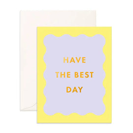 HAVE THE BEST DAY GREETING CARD