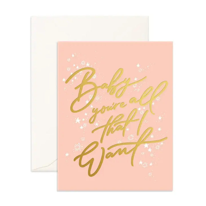 BABY YOU'RE ALL THAT I WANT GREETING CARD