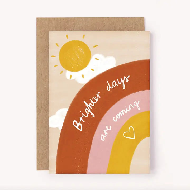 BRIGHTER DAYS ARE COMING GREETING CARD